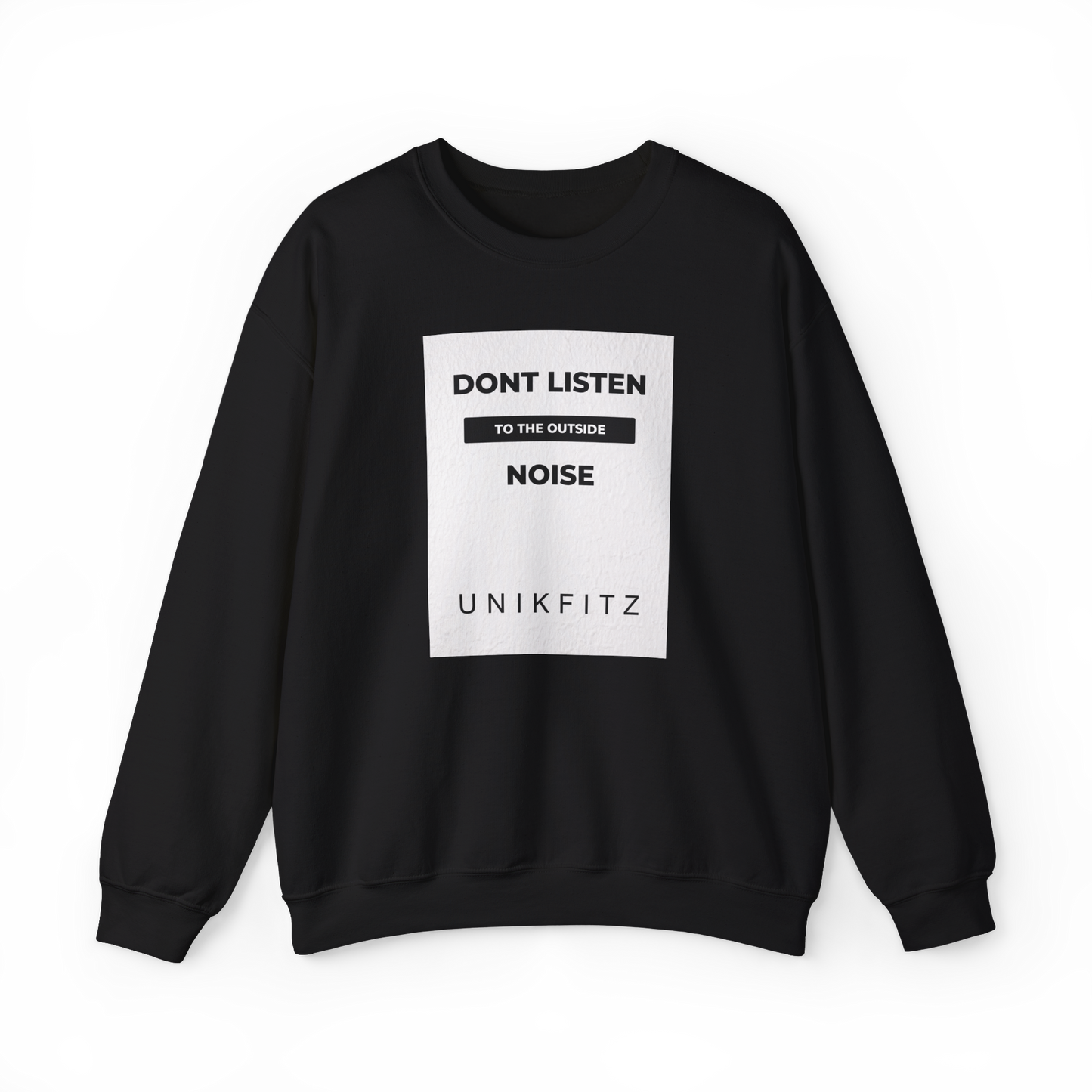 Full front view of the Don't Listen Men's Sweatshirt by UNIKFITZ in black, with a white textured front panel showcasing the motivational quote ‘Don't Listen to the Outside Noise.’ Designed for street wear lovers, men's clothing gym enthusiasts, and those seeking a bold statement in their essential wardrobe.